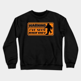 Warning I've Seen Bigfoot Crewneck Sweatshirt